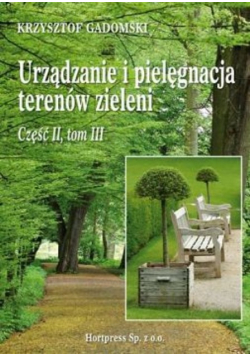 Urządzanie i pielęgn. terenów zieleni Część II Tom III