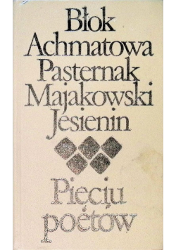 Błok Achmatowa Pasternak Majakowski Jesienin  Pięciu poetów