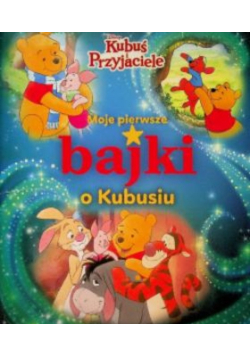 Moje pierwsze bajki o Kubusiu Disney Kubuś i i Przyjaciele