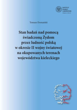 Stan badań nad pomocą świadczoną Żydom przez ludność polską w okresie II wojny światowej na okupowanych terenach województwa kieleckiego