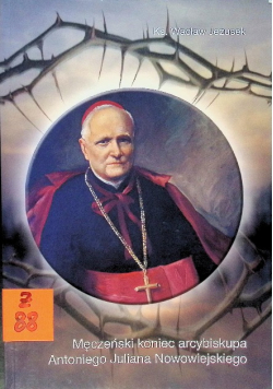 Męczeński koniec Arcybiskupa Antoniego
