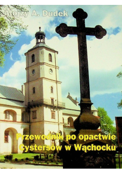 Przewodnik po dawnym opactwie Cystersów w Wąchocku