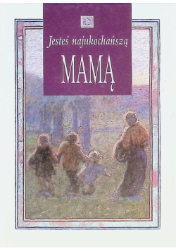 Jesteś najukochańszą mamą