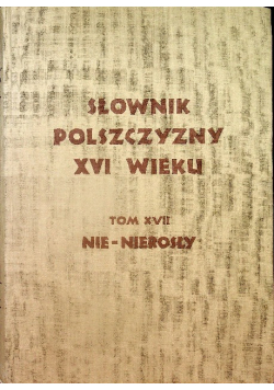 Słownik Polszczyzny XVI wieku Tom XVII