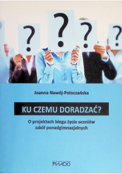 Ku czemu doradzać? o projektach biegu życia uczniów szkół ponadgimnazjalnych