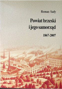 Powiat brzeski i jego samorząd 1867 - 2007