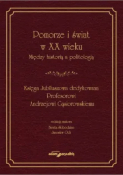 Pomorze i świat w XX wieku Między historią a politologią