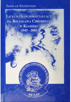 Liceum Ogólnokształcące Im. Chrobrego W Kłodzku 1945 - 2005