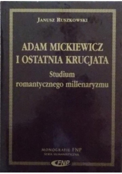 Adam Mickiewicz i ostatnia krucjata studium romantycznego milllenaryzmu