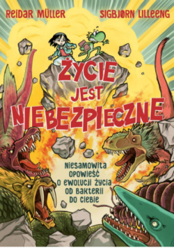 Życie jest niebezpieczne niesamowita opowieść o ewolucji życia od bakterii do ciebie