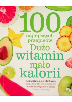 100 najlepszych przepisów Dużo witamin mało kalorii