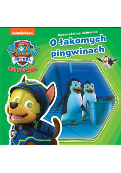 Psi Patrol. Opowieści na dobranoc. O łakomych pingwinach