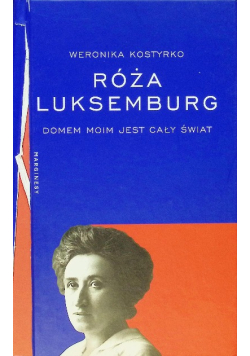 Róża Luksemburg. Domem moim jest cały świat