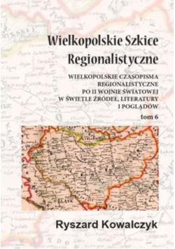 Wielkopolskie Szkice Regionalistyczne Tom 6