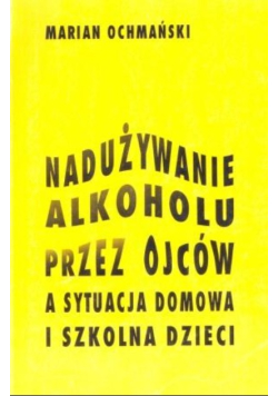 Nadużywanie alkoholu przez ojców a sytuacja domowa i szkolna dzieci