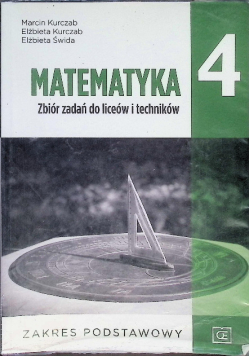 Matematyka Klasa 4 Zbiór zadań do liceów i techników Zakres podstawowy