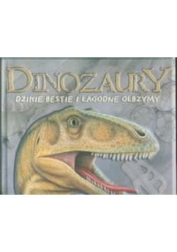 Dinozaury dzikie bestie i łagodne olbrzymy