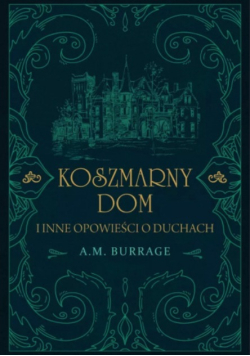 Koszmarny dom i inne opowieści o duchach