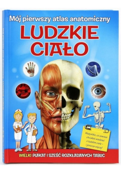 Mój pierwszy atlas anatomiczny. Ludzkie ciało