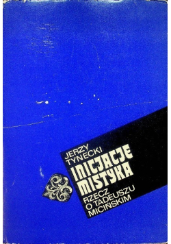 Inicjacje mistyka Rzecz o Tadeuszu Micińskim
