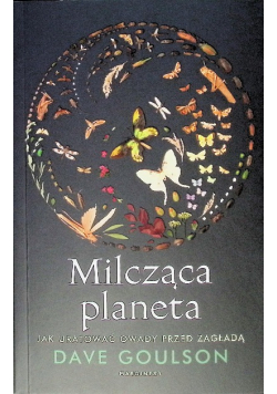 Milcząca planeta Jak uratować owady przed zagładą