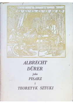 Albrecht Durer jako pisarz i teoretyk sztuki