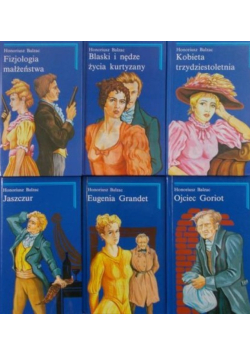 Fizjologia małżeństwa \ Jaszczur \ Kobieta trzydziestoletnia \ Blaski i nędze życia kurtyzany \ Eugenia Grandet \ Ojciec  Goriot Tom 1 do 6