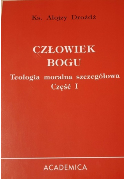 Człowiek Boga Teologia moralna szczegółowa Część I