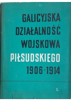 Galicyjska działalność wojskowa Piłsudskiego 1906-1914