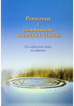 Przyczyna i powstawanie wszystkich chorób