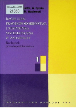 Rachunek prawdopodobieństwa i statystyka matematyczna w zadaniach Część 1