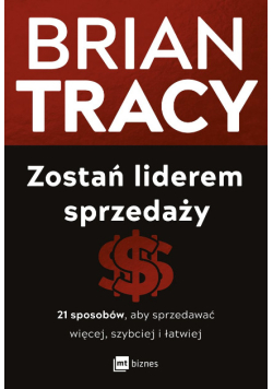 Zostań liderem sprzedaży 21 sposobów, aby sprzedawać więcej, szybciej i łatwiej