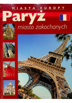 Paryż miasto zakochanych Miasta Europy