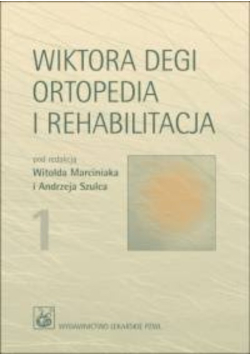 Wiktora Degi Ortopedia i rehabilitacja Tom 1