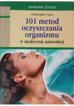 101 metod oczyszczania organizmu w medycynie naturalnej