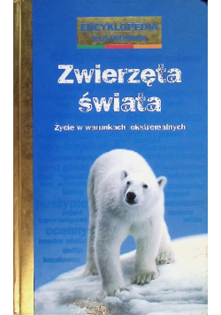 Zwierzęta świata. Życie w warunkach ekstremalnych