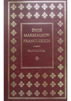 Życie marszałków francuskich z czasów Napoleona