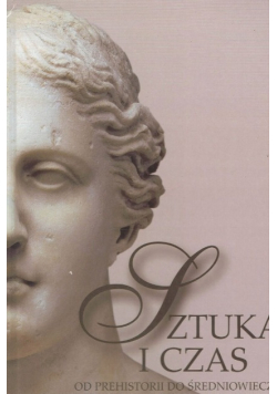 Sztuka i czas. Od prehistorii do średniowiecza