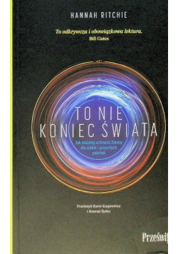 To nie koniec świata. Jak możemy ochronić Ziemię dla siebie i przyszłych pokoleń