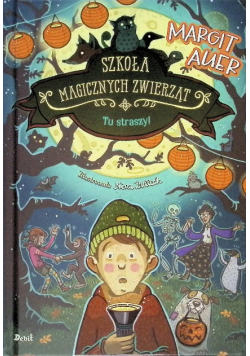 Tu Straszy!. Szkoła Magicznych Zwierząt. Tom 14