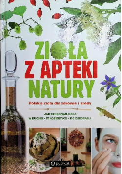 Zioła z apteki natury. Polskie zioła dla zdrowia i urody