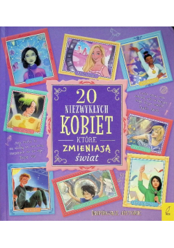 Inspirujące historie 20 niezwykłych kobiet. które zmieniają świat