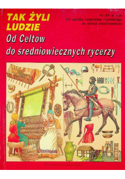 Tak żyli ludzie od celtów do średniowiecznych rycerzy