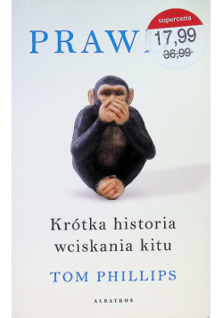 Prawda Krótka historia wciskania kitu