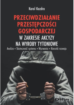 Przeciwdziałanie przestępczości gospodarczej w zakresie akcyzy na wyroby tytoniowe
