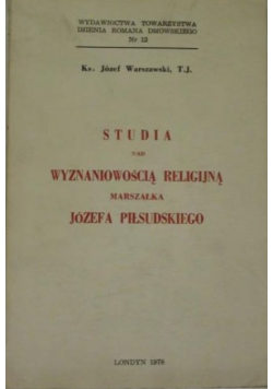 Studia nad wyznaniowością religijną marszałka Józefa Piłsudskiego