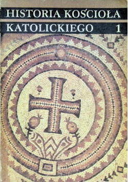 Historia Kościoła Katolickiego Tom 1 Starożytność