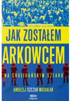 Jak zostałem arkowcem na chuligańskim szlaku