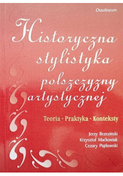 Historyczna stylistyka polszczyzny artystycznej Teoria, praktyka konteksty