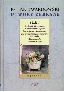 Utwory zebrane. Tom 7 Jan Twardowski